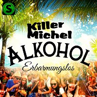 Killermichel – Alkohol Erbarmungslos