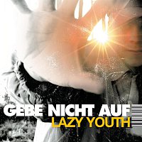 Lazy Youth – Gebe Nicht Auf