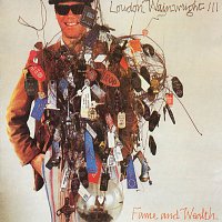 Loudon Wainwright III – Fame And Wealth