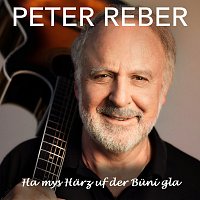 Peter Reber – Ha mys Harz uf der Buni gla