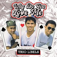 Trio Libels – Why Do You Love Me