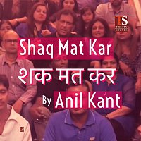 Anil Kant – Shaq Mat Kar