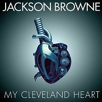 Jackson Browne – My Cleveland Heart