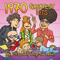 1970 Greatest Hits: The 70's Lovely Songs For Babies