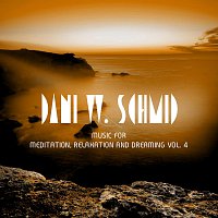 Dani W. Schmid – Music For Meditation, Relaxation And Dreaming Vol. 4