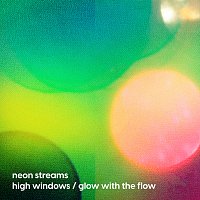 Neon Streams – High Windows / Glow With The Flow
