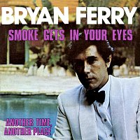Bryan Ferry – Smoke Gets In Your Eyes