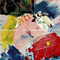 Lewis Del Mar – The Ceiling / Border (CH. III)