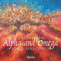 Tonus Peregrinus, Antony Pitts – Antony Pitts: Alpha and Omega