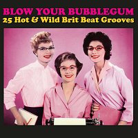 Blow Your bubblegum: 25 Hot & Wild Brit Beat Grooves