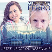 Alexander Ferro – Jetzt liegst du neben mir