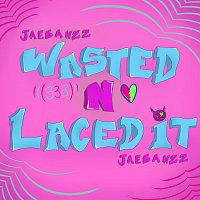 Jaebanzz – Wasted N Laced It