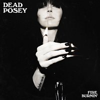 Dead Posey – Fire Burnin'