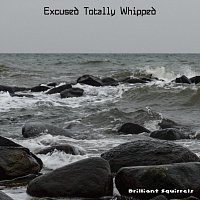Brilliant Squirrels – Excused Totally Whipped