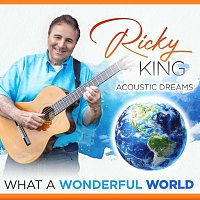 Ricky King – What a Wonderful World - Acoustic Dreams