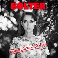 Bolter – Chodź zostań ze mną