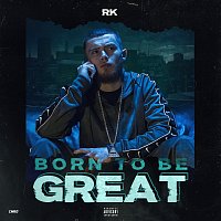 RK – Born To Be Great