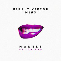 Király Viktor, M1n3, DR BRS – Models (feat. DR BRS)