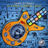 Sany Pitbull – O Funk Canta Lulu