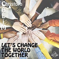 Christoph CALiM – Let’s Change the World Together