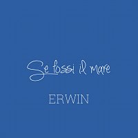 Erwin – Se fossi il mare