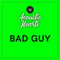 Acoustic Hearts – Bad Guy