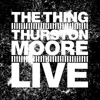 The Thing, Thurston Moore – Live