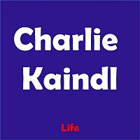 Charlie Kaindl – Life