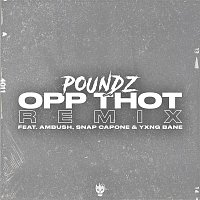 Poundz – Opp Thot (Remix) [feat. Ambush, Snap Capone & Yxng Bane]