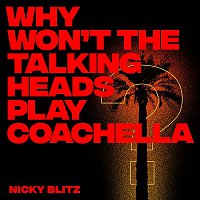 Nicky Blitz – Why Won't The Talking Heads Play Coachella