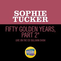 Sophie Tucker – Fifty Golden Years, Pt. 2 [Medley/Live On The Ed Sullivan Show, April, 1952]