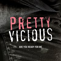 Pretty Vicious – Are You Ready For Me