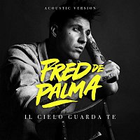 Fred De Palma – Il cielo guarda te (Acoustic version)