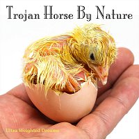 Ultra Weighted Dreams – Trojan Horse By Nature