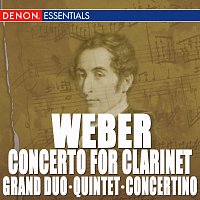 Weber: Clarinet Concerto - Clarinet Quintet - Clarinet Grand Duo Concertante