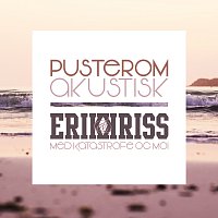 Erik Og Kriss, Katastrofe, Moi – Pusterom [Akustisk]