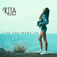 Kita Alexander – Like You Want To