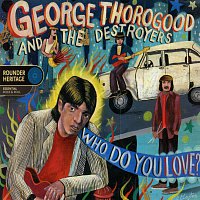 George Thorogood & The Destroyers – Who Do You Love?