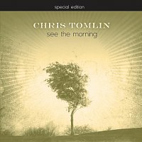 Chris Tomlin – See The Morning [Special Edition]