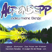Alpensepp – Adieu meine Berge