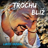 Lukáš Hrabal – Trochu blíž MP3