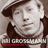 Jiří Grossmann – Své banjo odhazuji v dál (+ bonusy)