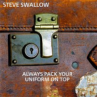 Steve Swallow – Always Pack Your Uniform On Top