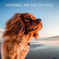 Happy Dog – Morning Air and My Dog