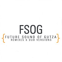 FSOG – FSOG {Future Sound Of Gutza - Remixes & Dub Versions}