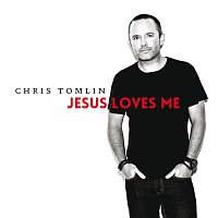 Chris Tomlin – Jesus Loves Me