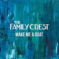 The Family Crest – Make Me A Boat