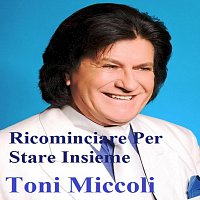 Toni Miccoli – Ricominciare Per Stare Insieme