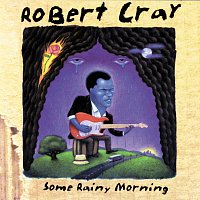 The Robert Cray Band – Some Rainy Morning