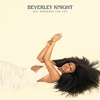Beverley Knight – Not Prepared for You